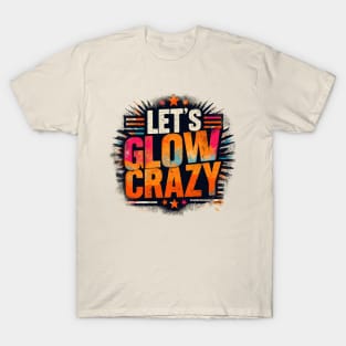 Let's Glow Crazy T-Shirt